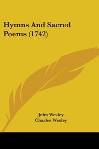 Hymns And Sacred Poems (1742) di John Wesley, Charles Wesley edito da Kessinger Publishing Co