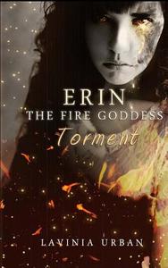 Erin the Fire Goddess: Torment di Lavinia Urban edito da Createspace