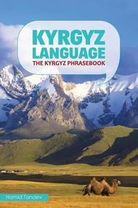Kyrgyz Language: The Kyrgyz Phrasebook di Hamid Tanaev edito da Createspace
