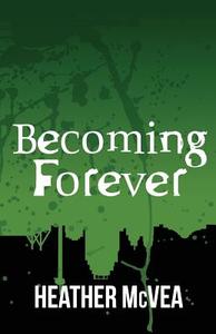 Becoming Forever di Heather McVea edito da Createspace