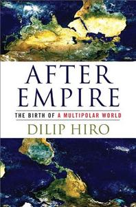 After Empire: The Birth of a Multipolar World di Dilip Hiro edito da BOLD TYPE BOOKS
