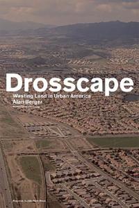 Drosscape: Wasting Land Urban America di Alan Berger edito da Princeton Architectural Press