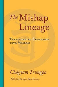 The Mishap Lineage di Chogyam Trungpa edito da Shambhala