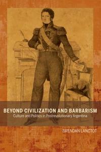 Beyond Civilization and Barbarism di Brendan Lanctot edito da Rowman and Littlefield