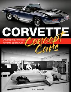 Corvette Concept Car: Developing America's Favorite Sports Car di Scott Kolecki edito da CARTECH INC