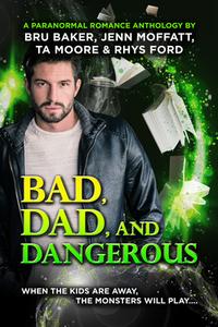 Bad, Dad, And Dangerous di Rhys Ford, Bru Baker, Jenn Moffatt edito da Dreamspinner Press