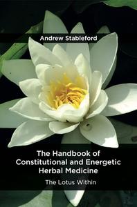 The Handbook Of Constitutional And Energetic Herbal Medicine di Stableford Andrew edito da Aeon Books