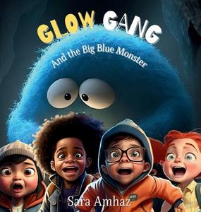 Glow Gang and the Big Blue Monster di Sara Amhaz edito da WE HEARD YOU LIKE BOOKS