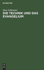 Die Technik und das Evangelium di Hans Schlemmer edito da De Gruyter