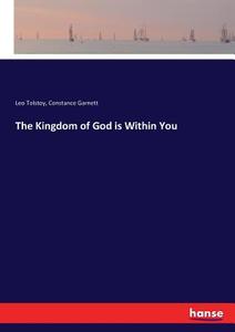 The Kingdom of God is Within You di Leo Tolstoy, Constance Garnett edito da hansebooks