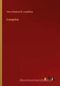 Evangeline di Henry Wadsworth Longfellow edito da Outlook Verlag