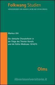 Die römische Choralreform in der Folge des Trienter Konzils und die Editio Medicaea 1614/15 di Markus Uhl edito da Olms Georg AG