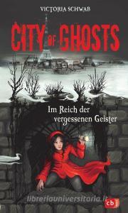 City of Ghosts - Im Reich der vergessenen Geister di Victoria Schwab edito da cbj