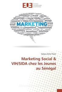 Marketing Social & VIH/SIDA chez les Jeunes au Sénégal di Sariyou Anita Thiam edito da Editions universitaires europeennes EUE
