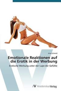 Emotionale Reaktionen auf die Erotik in der Werbung di Irina Schmid edito da AV Akademikerverlag