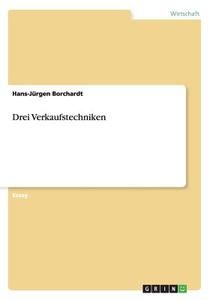 Drei Verkaufstechniken di Hans-Jurgen Borchardt edito da Grin Verlag