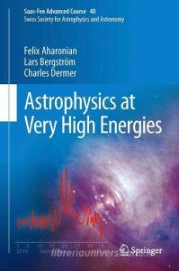 Astrophysics at Very High Energies di Felix Aharonian, Lars Bergström, Charles Dermer edito da Springer Berlin Heidelberg