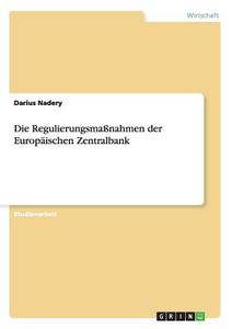 Die Regulierungsmaßnahmen der Europäischen Zentralbank di Darius Nadery edito da GRIN Publishing