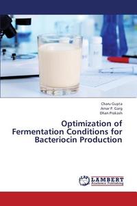 Optimization of Fermentation Conditions for Bacteriocin Production di Charu Gupta, Amar P. Garg, Dhan Prakash edito da LAP Lambert Academic Publishing