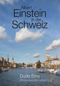 Albert Einstein in der Schweiz di Dudo Erny edito da Books on Demand