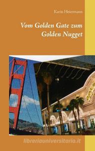 Vom Golden Gate zum Golden Nugget di Karin Heiermann edito da Books on Demand