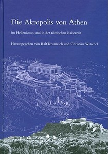 Die Akropolis Von Athen Im Hellenismus Und in Der Romischen Kaiserzeit: Internationales Kolloquium Vom 16. Bis 17. Juni 2006 in Bonn edito da Dr Ludwig Reichert