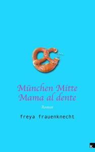 Munchen Mitte: Mama Al Dente di Freya Frauenknecht edito da Internationaler Kulturverlag Munchen