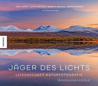 Jäger des Lichts di Bernd Römmelt, Ingo Arndt, Markus Mauthe, David Hettich, Martin Rasper edito da Knesebeck Von Dem GmbH