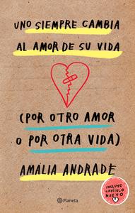 Uno Siempre Cambia Al Amor de Su Vida (Por Otro Amor O Por Otra Vida). Incluye Capatulo Nuevo. di Amalia Andrade Arango edito da PLANETA PUB