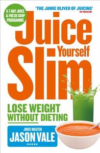 Juice Yourself Slim di Jason Vale edito da HarperCollins Publishers