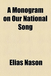 A Monogram On Our National Song di Elias Nason edito da General Books Llc