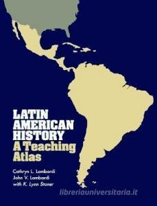 Latin American History: A Teaching Atlas di Cathryn L. Lombardi edito da UNIV OF WISCONSIN PR