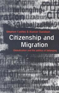 Citizenship and Migration; Globalization and the Politics of Belonging di Francis G. Castles, Stephen Castles, Castles edito da ROUTLEDGE