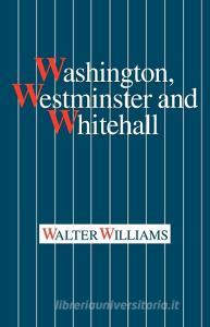 Washington, Westminster and Whitehall di Walter Williams edito da Cambridge University Press