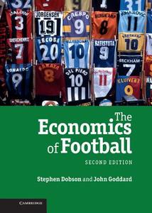 The Economics of Football di Stephen Dobson, John Goddard edito da Cambridge University Press