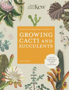 Kew Gardener's Guide To Growing Cacti And Succulents di ROYAL BOTANIC GARDENS KEW, Paul Rees edito da Frances Lincoln Publishers Ltd