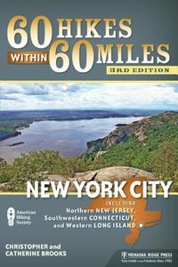 60 Hikes Within 60 Miles: New York City: Including Northern New Jersey, Southwestern Connecticut, and Western Long Islan di Christopher Brooks, Catherine Brooks edito da MENASHA RIDGE PR