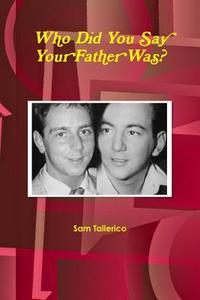 Who Did You Say Your Father Was? di Sam Tallerico edito da Lulu.com