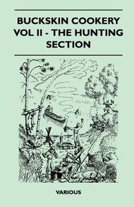 Buckskin Cookery - Vol II - The Hunting Section di Various edito da Clarke Press
