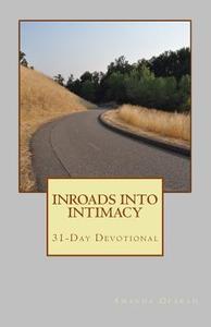 Inroads Into Intimacy: 31-Day Devotional di Amanda Oparah edito da Createspace