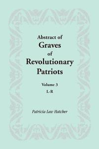 Abstract of Graves of Revolutionary Patriots di Patricia Law Hatcher edito da Heritage Books Inc.