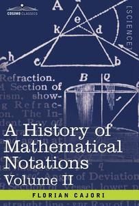 A History of Mathematical Notations di Florian Cajori edito da Cosimo Classics
