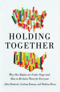 Holding Together: Why Our Rights Are Under Siege and How to Reclaim Them for Everyone di John Shattuck, Sushma Raman, Mathias Risse edito da NEW PR