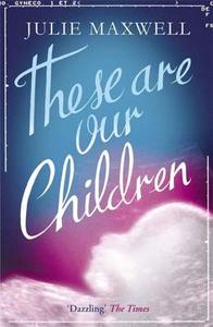These Are Our Children di Julie Maxwell edito da QUERCUS PUB INC