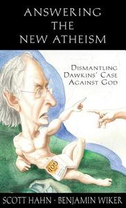 Answering the New Atheism: Dismantling Dawkins' Case Against God di Scott Hahn, Benjamin Wiker edito da EMMAUS ROAD