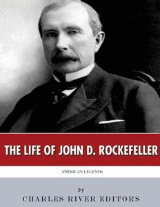 American Legends: The Life of John D. Rockefeller di Charles River Editors edito da Createspace Independent Publishing Platform