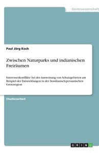 Zwischen Naturparks Und Indianischen Freiraumen di Paul Jorg Koch edito da Grin Publishing