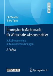 Übungsbuch Mathematik für Wirtschaftswissenschaftler di Tilo Wendler, Ulrike Tippe edito da Springer-Verlag GmbH