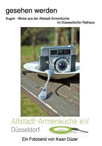 Gesehen werden Augen - Blicke aus der Altstadt-Armenküche im Düsseldorfer Rathaus di Kaan Düzer edito da Books on Demand