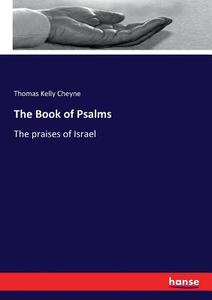The Book of Psalms di Thomas Kelly Cheyne edito da hansebooks
